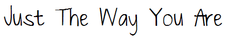 Just The Way You Are