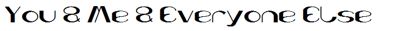 You & Me & Everyone Else