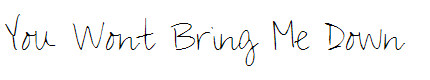 You Wont Bring Me Down