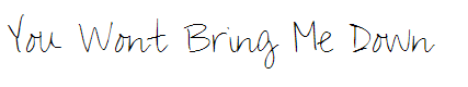 You Wont Bring Me Down