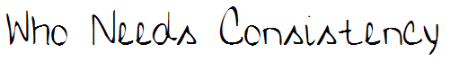 Who Needs Consistency