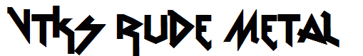 vtks Rude Metal
