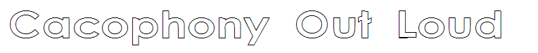 Cacophony Out Loud