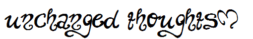 unchanged thoughts$