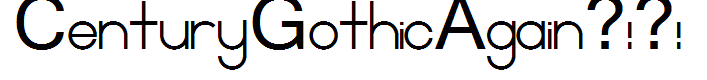 CenturyGothicAgain?!?!