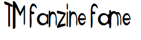 TM fanzine fame