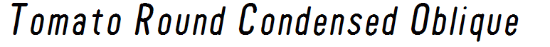 Tomato Round Condensed Oblique
