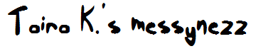 Taira K.'s messynezz