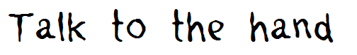Talk to the hand