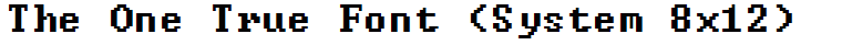 The One True Font (System 8x12)