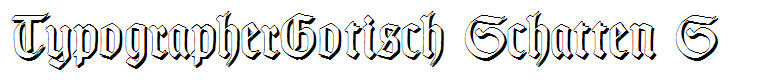 TypographerGotisch Schatten S