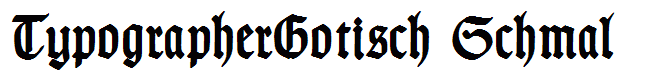 TypographerGotisch Schmal