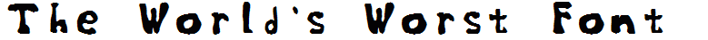 The World's Worst Font