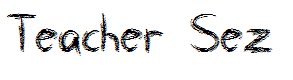 Teacher Sez