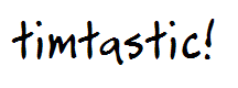 timtastic!