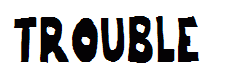 trouble