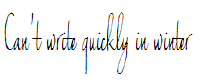 Can't write quickly in winter