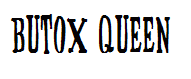 BUTOX QUEEN
