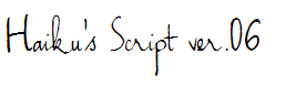 Haiku's Script ver.06