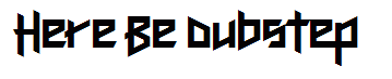 Here Be Dubstep