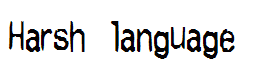 Harsh language