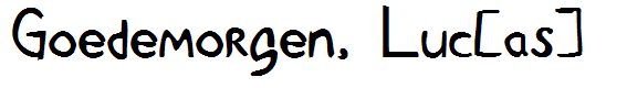 Goedemorgen, Luc[as]