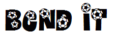 Bend It
