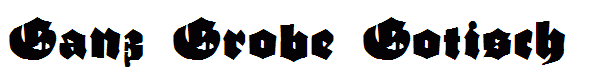 Ganz Grobe Gotisch