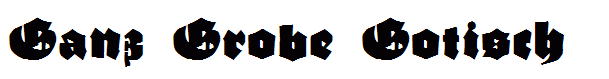 Ganz Grobe Gotisch