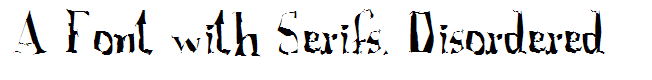 A Font with Serifs. Disordered