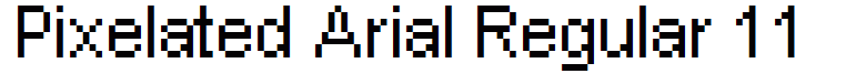 Pixelated Arial Regular 11