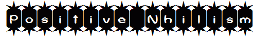 Positive Nhilism