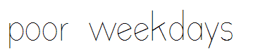 poor weekdays
