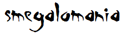 Smegalomania