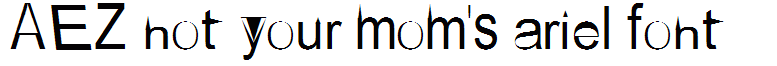 AEZ not your mom's ariel font