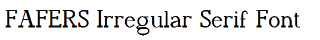 FAFERS Irregular Serif Font