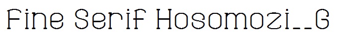 Fine Serif Hosomozi__G