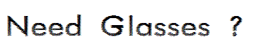 Need Glasses ?