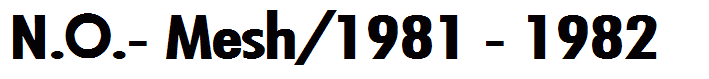 N.O.- Mesh/1981 - 1982