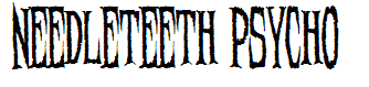 Needleteeth Psycho