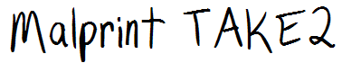 Malprint TAKE2