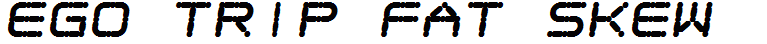 Ego trip Fat Skew