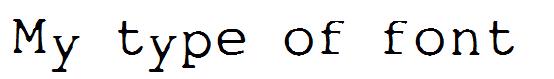 My type of font