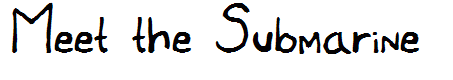 Meet the Submarine