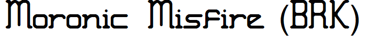 Moronic Misfire (BRK)