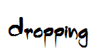 Dropping