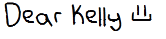 Dear Kelly ?