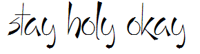 Stay Holy Okay