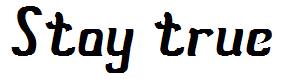 Stay true