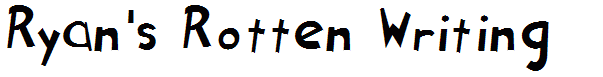 Ryan's Rotten Writing